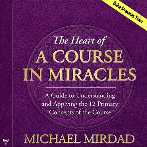 The Heart of A Course in Miracles (Online Streaming Video)
